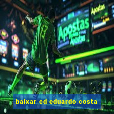 baixar cd eduardo costa